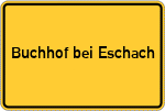 Place name sign Buchhof bei Eschach