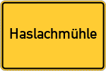 Place name sign Haslachmühle