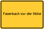 Place name sign Fauerbach vor der Höhe