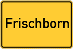 Place name sign Frischborn, Kreis Lauterbach, Hessen