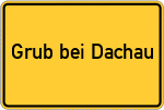 Place name sign Grub bei Dachau