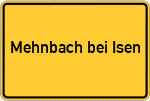Place name sign Mehnbach bei Isen