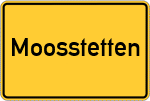 Place name sign Moosstetten