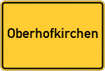 Place name sign Oberhofkirchen, Stadt