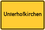 Place name sign Unterhofkirchen, Stadt