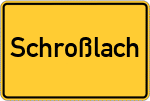 Place name sign Schroßlach, Oberbayern