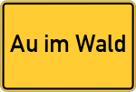 Place name sign Au im Wald