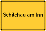 Place name sign Schilchau am Inn