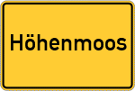 Place name sign Höhenmoos, Kreis Rosenheim, Oberbayern