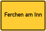 Place name sign Ferchen am Inn