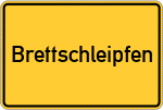 Place name sign Brettschleipfen