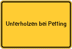 Place name sign Unterholzen bei Petting