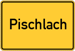 Place name sign Pischlach