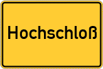 Place name sign Hochschloß
