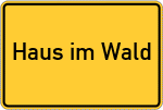 Place name sign Haus im Wald