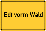 Place name sign Edt vorm Wald