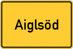 Place name sign Aiglsöd, Niederbayern