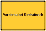 Place name sign Vorderau bei Kirchaitnach