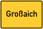Place name sign Großaich