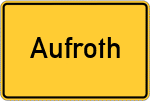 Place name sign Aufroth