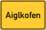 Place name sign Aiglkofen