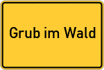 Place name sign Grub im Wald