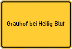 Place name sign Grauhof bei Heilig Blut
