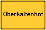 Place name sign Oberkaltenhof