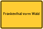 Place name sign Frankenthal vorm Wald