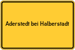Place name sign Aderstedt bei Halberstadt