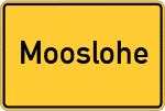 Place name sign Mooslohe, Gemeinde Tirschenreuth;Mooslohe, Gemeinde Plößberg
