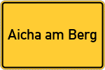 Place name sign Aicha am Berg