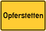 Place name sign Opferstetten, Kreis Günzburg