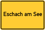 Place name sign Eschach am See