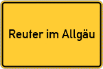 Place name sign Reuter im Allgäu