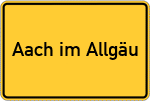 Place name sign Aach im Allgäu