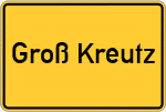 Place name sign Groß Kreutz
