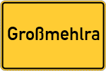 Place name sign Großmehlra