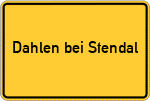 Place name sign Dahlen bei Stendal