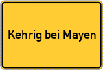 Place name sign Kehrig bei Mayen