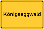 Place name sign Königseggwald