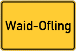 Place name sign Waid-Ofling