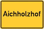 Place name sign Aichholzhof