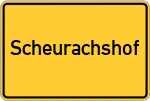 Place name sign Scheurachshof