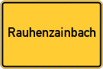 Place name sign Rauhenzainbach