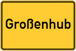 Place name sign Großenhub