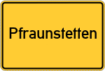Place name sign Pfraunstetten
